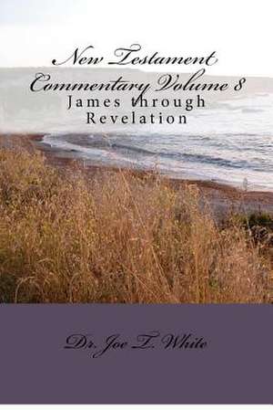 New Testament Commentary Volume 8 de Joe T. White