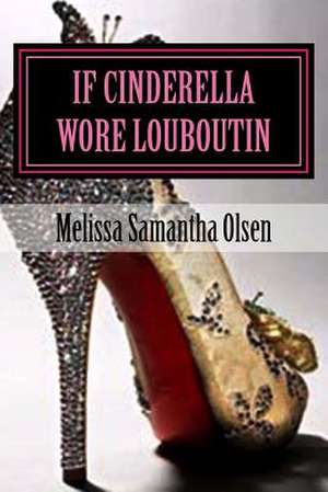 If Cinderella Wore Louboutin de Melissa Samantha Nayger