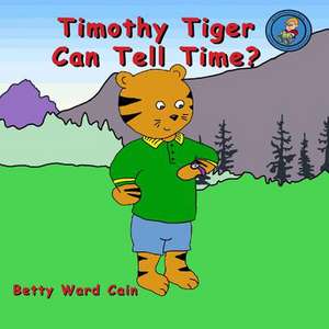 Timothy Tiger Can Tell Time? de Betty Ward Cain