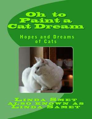 Oh to Paint a Cat Dream de Linda Samet