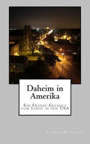 Daheim in Amerika de Thomas Wittmann