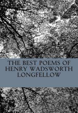 The Best Poems of Henry Wadsworth Longfellow de Henry Wadsworth Longfellow