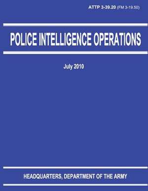 Police Intelligence Operations (Attp 3-39.20) de Department Of the Army