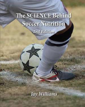 The Science Behind Soccer Nutrition de Jay H. Williams