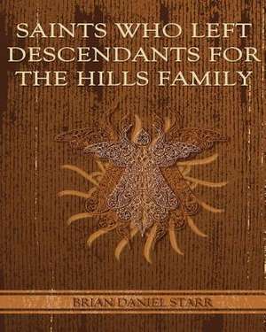 Saints Who Left Descendents for the Hills Family de Starr, MR Brian Daniel