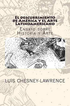 El Descubrimiento de America y El Arte Latinoamericano de Luis Chesney-Lawrence