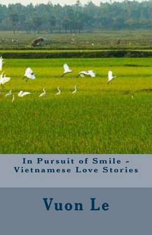 In Pursuit of Smile - Vietnamese Love Stories de MS Vuon Thi Le