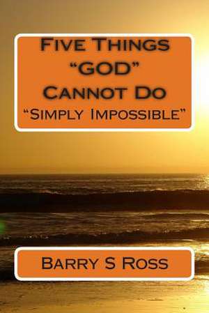 Five Things "God" Cannot Do de Barry Ross