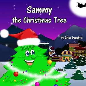 Sammy the Christmas Tree de Erika Doughtie