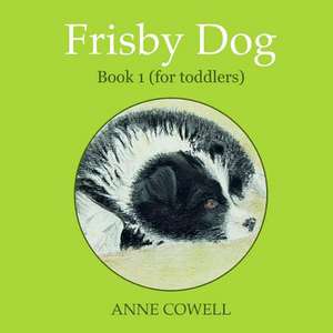 Frisby Dog - Book 1 (for Toddlers) de Anne Cowell