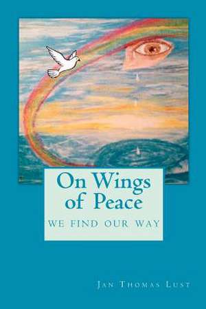 On Wings of Peace de MR Jan Thomas Lust