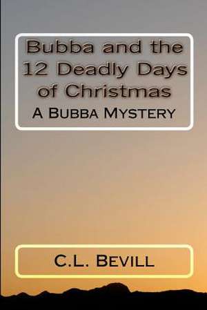 Bubba and the 12 Deadly Days of Christmas de C. L. Bevill