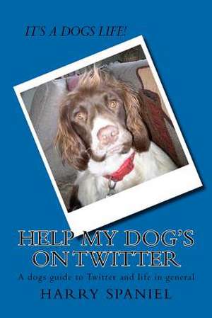 Help My Dog's on Twitter de Harry The Spaniel