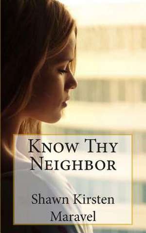 Know Thy Neighbor de Shawn Kirsten Maravel