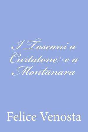 I Toscani a Curtatone E a Montanara de Felice Venosta