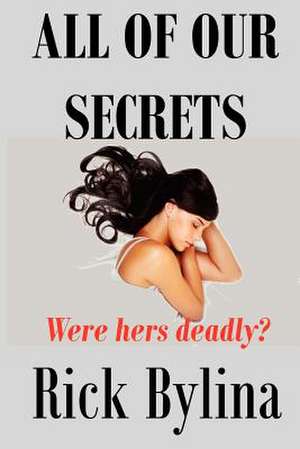 All of Our Secrets de Rick Bylina