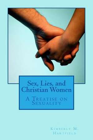 Sex, Lies, and Christian Women de Kimberly M. Hartfield