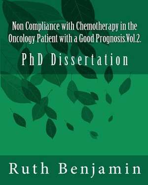 Non Compliance with Chemotherapy in the Oncology Patient with a Good Prognosis.Vol.2. de Ruth V. N. Benjamin