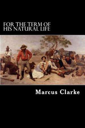 For the Term of His Natural Life de Marcus Clarke