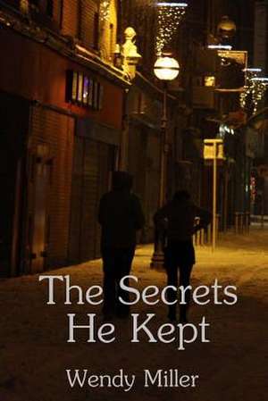 The Secrets He Kept de Wendy Miller