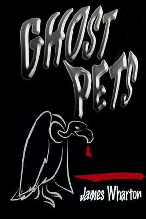 Ghost Pets de James Wharton