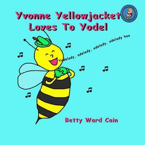 Yvonne Yellowjacket Loves to Yodel de Betty Ward Cain