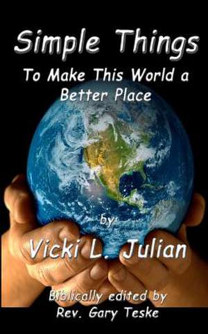 Simple Things to Make This World a Better Place de Vicki L. Julian