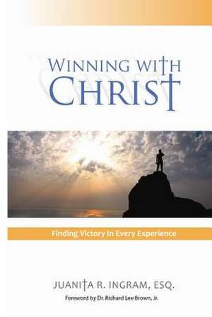 Winning with Christ - Finding Victory in Every Experience de Esq Mrs Juanita R. Ingram