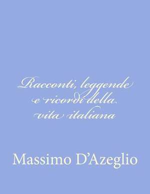 Racconti, Leggende E Ricordi Della Vita Italiana de Massimo Dazeglio