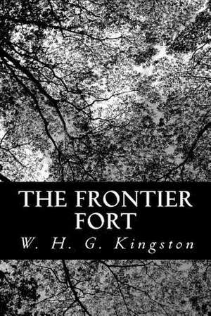 The Frontier Fort de W. H. G. Kingston