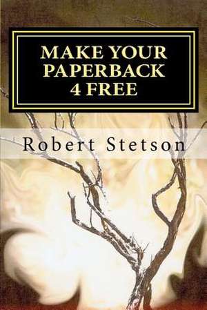 Make Your Paperback 4 Free de Robert Stetson