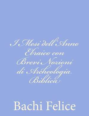 I Mesi Dell'anno Ebraico Con Brevi Nozioni Di Archeologia Biblica de Bachi Felice