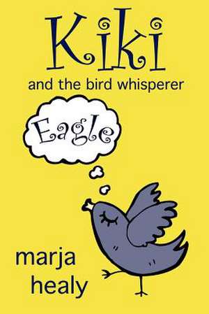 Kiki and the Bird Whisperer de Marja Healy