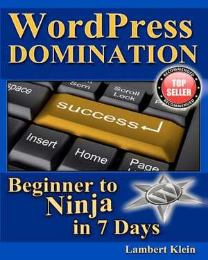 Wordpress Domination - Beginner to Ninja in 7 Days de Lambert Klein