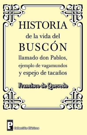 Historia de La Vida del Buscon Llamado Don Pablos de Francisco De Quevedo