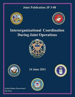 Joint Publication Jp 3-08 Interorganizational Coordination During Joint Operations 24 June 2011 de United States Government Us Army