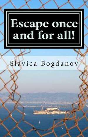 Escape Once and for All! de Slavica Bogdanov