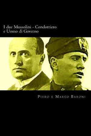 I Due Mussolini - Condottiero E Uomo Di Governo de Piero Baroni