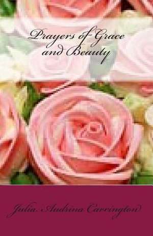 Prayers of Grace and Beauty de Julia Audrina Carrington