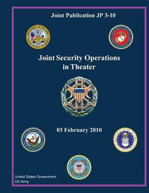 Joint Publication Jp 3-10 Joint Security Operations in Theater 03 February 2010 de United States Government Us Army