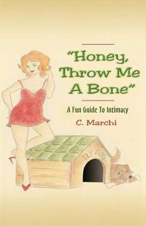 Honey, Throw Me a Bone de C. Marchi