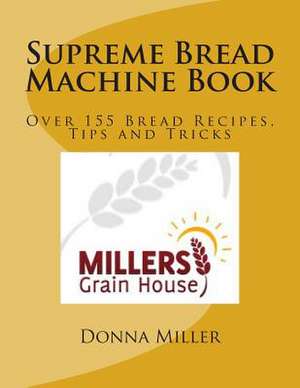 Supreme Bread Machine Book de Donna L. Miller