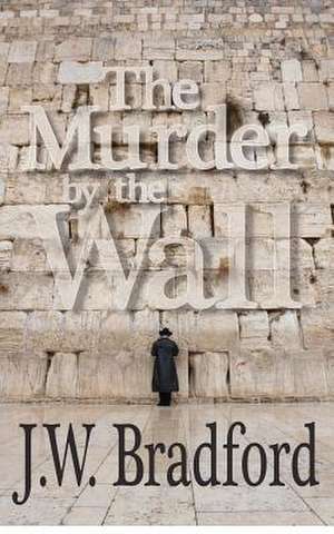 The Murder by the Wall de J. W. Bradford