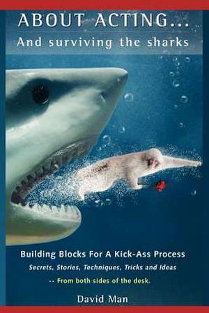 About Acting..... and Surviving the Sharks de David Man