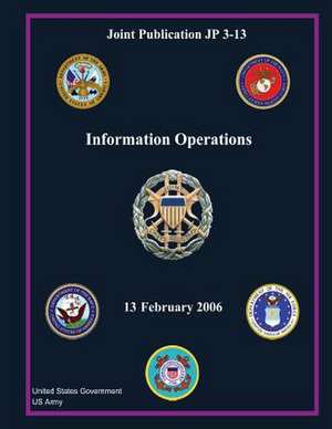 Joint Publication Jp 3-13 Information Operations 13 February 2006 de United States Government Us Army