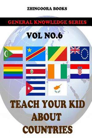 Teach Your Kids about Countries [Vol 6] de Zhingoora Books