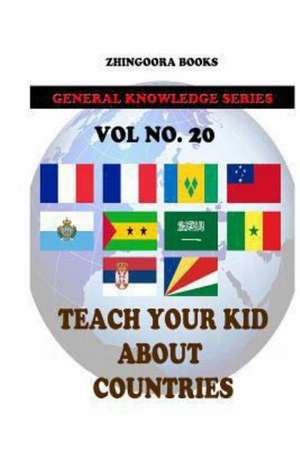 Teach Your Kids about Countries [Vol 20]: Version Adaptada Al Castellano Actual Por Rafael Antunez y Raul Alonso de Zhingoora Books