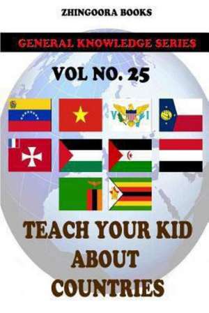 Teach Your Kids about Countries [Vol 25]: Version Adaptada Al Castellano Actual Por Rafael Antunez y Raul Alonso de Zhingoora Books