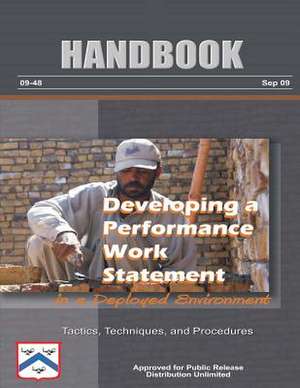 Developing a Performance Work Statement in a Deployed Environment - Tactics, Techniques, and Procedures de U. S. Army Combined Arms Center