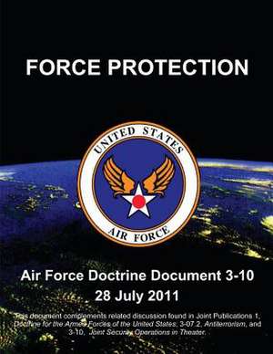 Force Protection - Air Force Doctrine Document (Afdd) 3-10 de Us Air Force